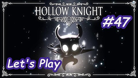 Let's Play | Hollow Knight - Part 47