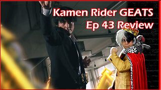 Kamen Rider GEATS Ep 43 Review