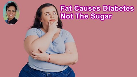 It's Really The Fat That Causes Diabetes, Not The Sugar
