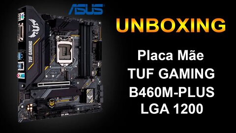 Unboxing - Placa Mãe Asus Tuf Gaming B460M-PLUS Lga 1200 - (Português BR)