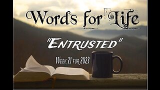 Words for Life: Entrusted (Week 21)