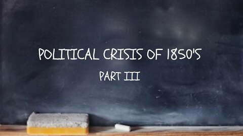 The Political Crisis of the 1850s part 3