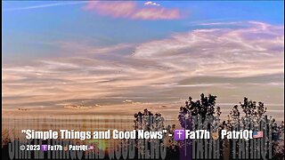 "Simple Things and Good News" - ✝️Fa17h☝🏽PatriQt🇺🇸