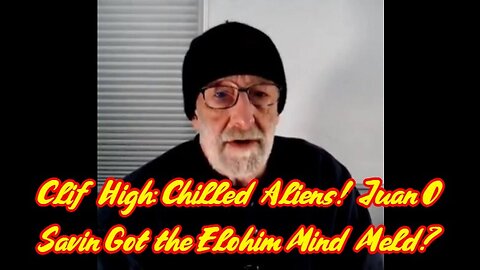 2/17/24 - Clif High HUGE - Chilled Aliens - Juan O' Savin Got the Elohim Mind Meld..