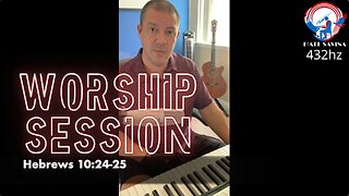 July 28th 2024 Worship Session - Matt Savina (432hz) Hebrews 10:24-25 Message + Music
