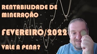 [MINERAÇÃO] RENTABILIDADE DA MINERAÇÃO EM FEVEREIRO 2022 - AINDA VALE A PENA?