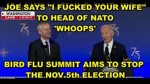 Biden Tells Head Of NATO That He Fucked His Wife (Whoops)- Bird Flu Summit To Kick Off.. 7/13/24..