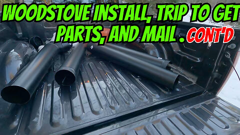 Woodstove Install: Trip To Get Parts And Mail, Continued