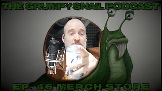 Grumpy Snail Podcast Ep 46