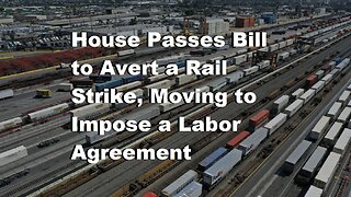 House Passes Bill to Avert a Rail Strike Moving To Impose Labor Agreement