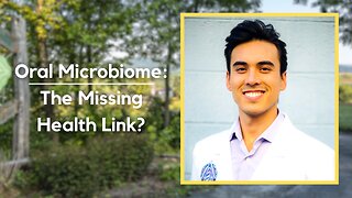 Oral Microbiome: The Missing Health Link?