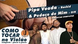 PEDAÇO DE MIM - OIK & PIPA VOADA - Rashid COMO TOCAR no VIOLÃO Cifra + Tab | COMPLETA