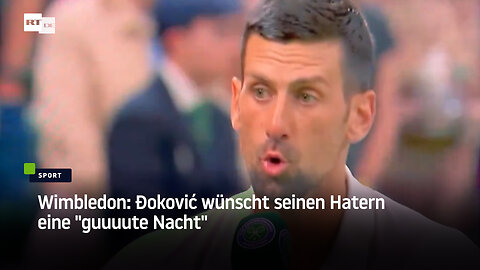 Wimbledon: Djokovic wünscht seinen Hatern eine "guuuute Nacht"