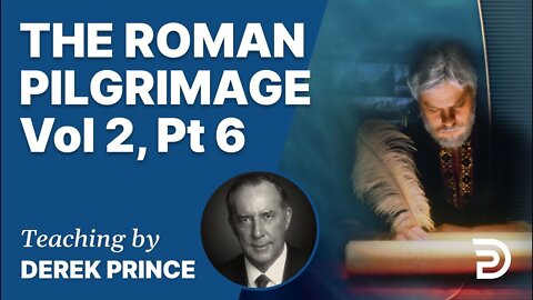 The Roman Pilgrimage Vol 2, Part 6 (Romans 8:26 - 8:39) - Derek Prince