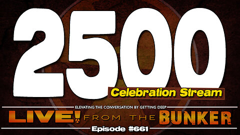 Live From The Bunker 661: Celebration Stream | 2500 Subscribers