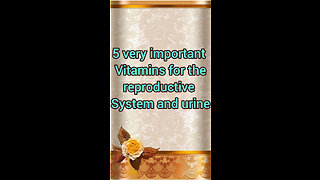 5very important vitamins for the reproductive system and urine