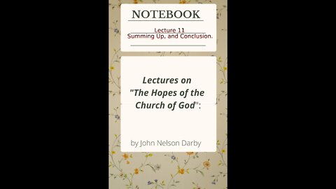 Lecture 11 of 11 on The Hopes of the Church of God, by J. N. Darby