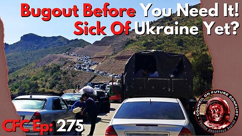 Council on Future Conflict Episode 275: Bug Out Before You Need It, Sick of Ukraine Yet?