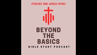 Podcast And Genesis Intro - Beyond The Basics Bible Study Podcast