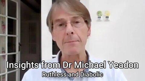 Ruthless and Diabolic | Insights from Dr Michael Yeadon