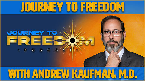 Journey To Freedom With Andrew Kaufman, M.D.