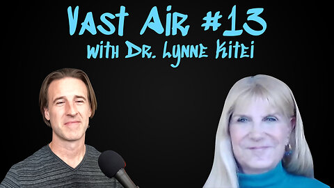 Vast Air #13: Dr. Lynne Kitei