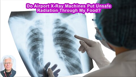 Do Airport X-Ray Machines Put Unsafe Radiation Through My Food?