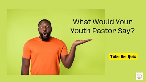 What Would Your Youth Pastor Say