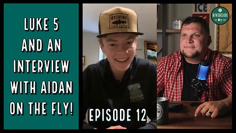 Ep. 12 - Aidan on the Fly, and Luke Chapter 5!