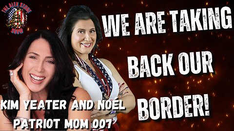 Take Back Our Border | With Kim Yeater and Noél Patriot Mom 007