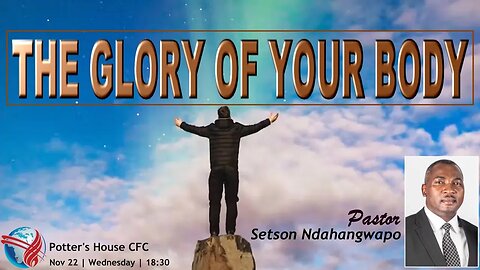 WEDNESDAY SERVICE (PM) | Pst Setson Ndahangwapo | THE GLORY OF YOUR BODY |18:30 | 22 Nov 2023