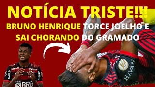 NOTÍCIA TRISTE!!! BRUNO HENRIQUE TORCE JOELHO E PODE FICAR FORA DE VÁRIOS JOGOS - É TRETA!!!
