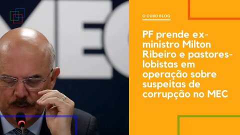 PF prende ex-ministro Milton Ribeiro e pastores-lobistas em operação sobre suspeitas de corrupção