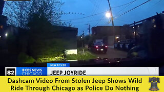 Dashcam Video From Stolen Jeep Shows Wild Ride Through Chicago as Police Do Nothing