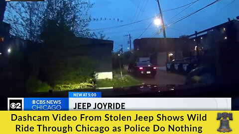 Dashcam Video From Stolen Jeep Shows Wild Ride Through Chicago as Police Do Nothing