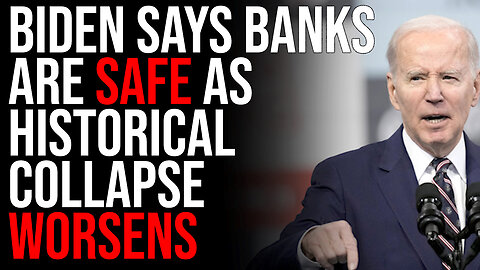 Biden Says Banks Are SAFE, No One Believes Him As Historical Collapse Worsens