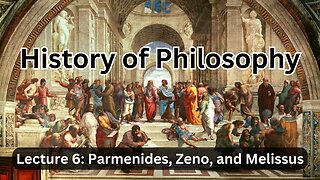 Parmenides, Zeno, and Melissus: The Eleatics – Lecture 6 (History of Philosophy)