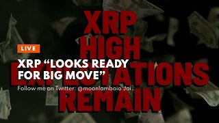 XRP “LOOKS READY FOR BIG MOVE”
