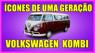 ÍCONES DE UMA GERAÇÃO - VW KOMBI