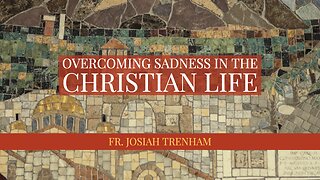 Overcoming Sadness in the Christian Life