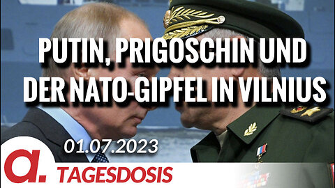 Schneller, lauter, härter: Putin, Prigoschin und der NATO-Gipfel in Vilnius | Von Hermann Ploppa