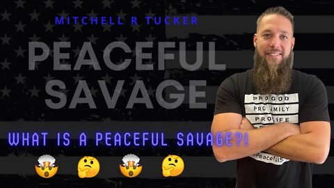 What is a Peaceful Savage? Is it possible to be both? 2022