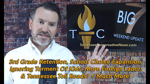 Ignoring Torment Of Kids, More Foreign Labor, & TN Toll Roads? + Much More!