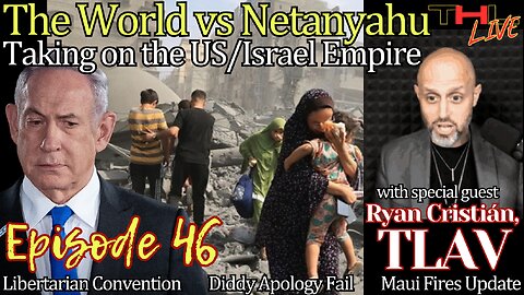 The World vs Netanyahu: Taking on the US/Israel Empire with Ryan Cristián TLAV, Maui Fires Update w Steph, RFK Jr keeps LYING about Palestine | THL Ep 46 FULL