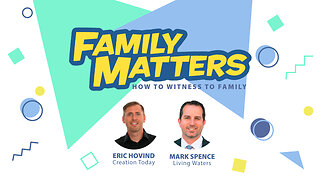 Family Matters: How to Witness to Family | Eric Hovind & Mark Spence | Creation Today Show #242
