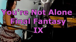 You're Not Alone Final Fantasy IX Piano
