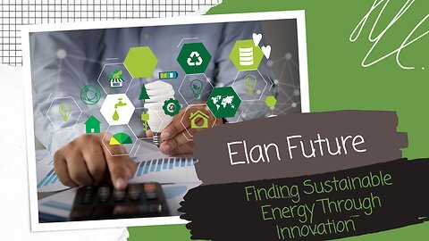 Elan Future - Finding Sustainable Energy Through Innovation