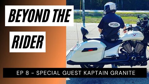 Beyond The Rider Motorcycle Video Podcast - Special Guest Kaptain Granite