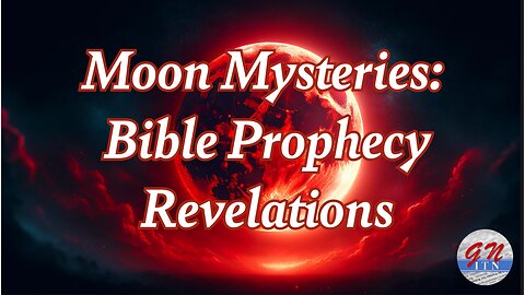 GNITN: Moon Mysteries: Bible Prophecy and Science Revelations