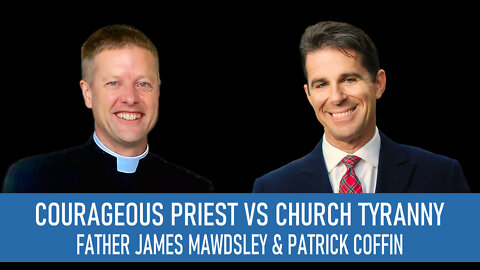 #305: Courageous Priest vs Church Tyranny —Father James Mawsdley